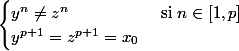 \begin{cases} y^n \neq z^n & \text{ si } n \in [1,p] \\ y^{p+1}=z^{p+1}=x_0 \end{cases}